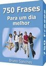 750 Frases Para Um Dia Melhor
